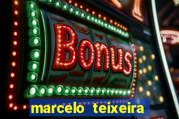 marcelo teixeira fortuna atual